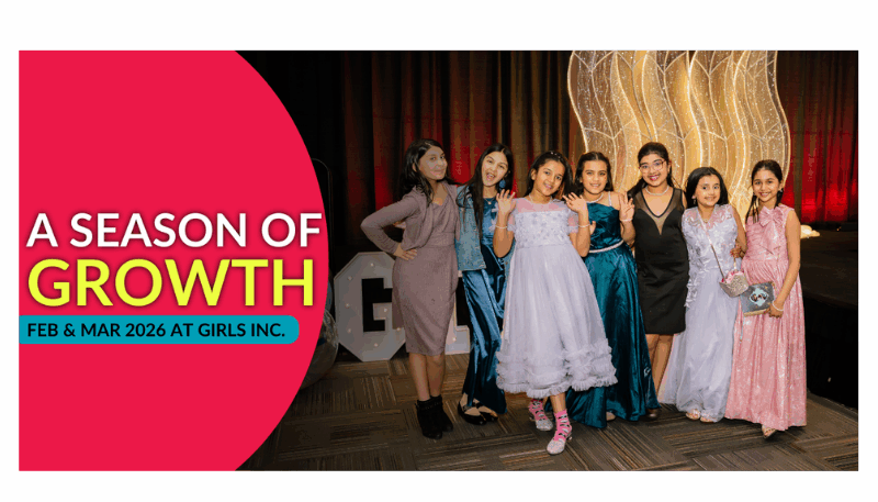 A Season of Growth: February & March at Girls Inc.